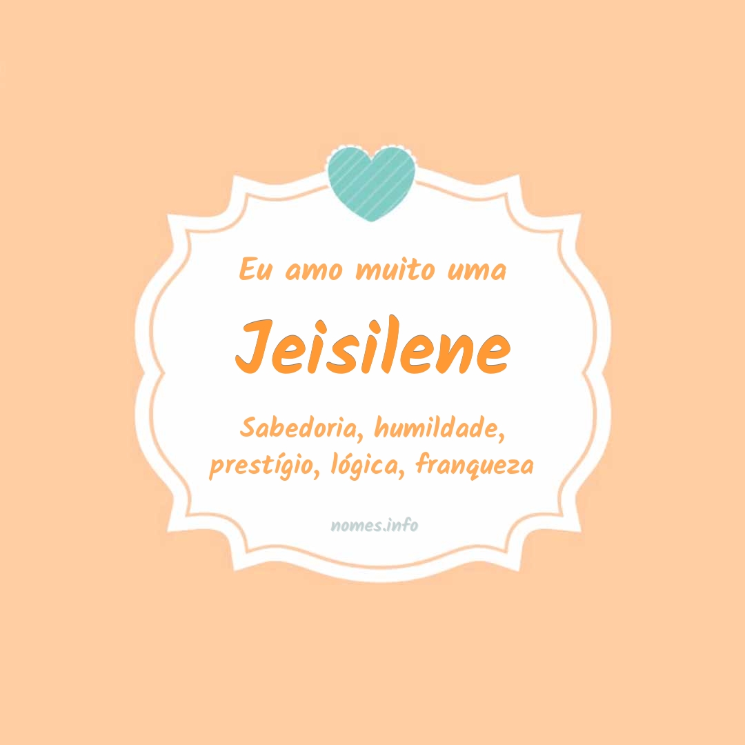 Eu amo muito Jeisilene