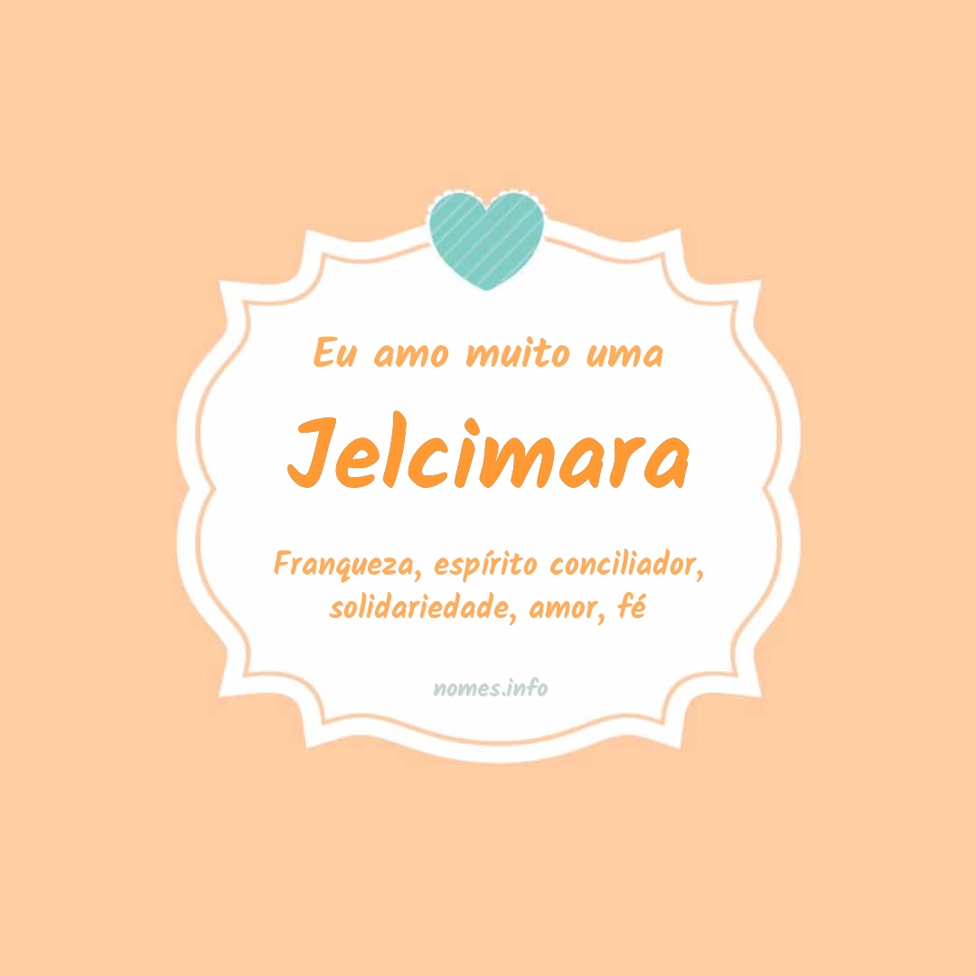Eu amo muito Jelcimara