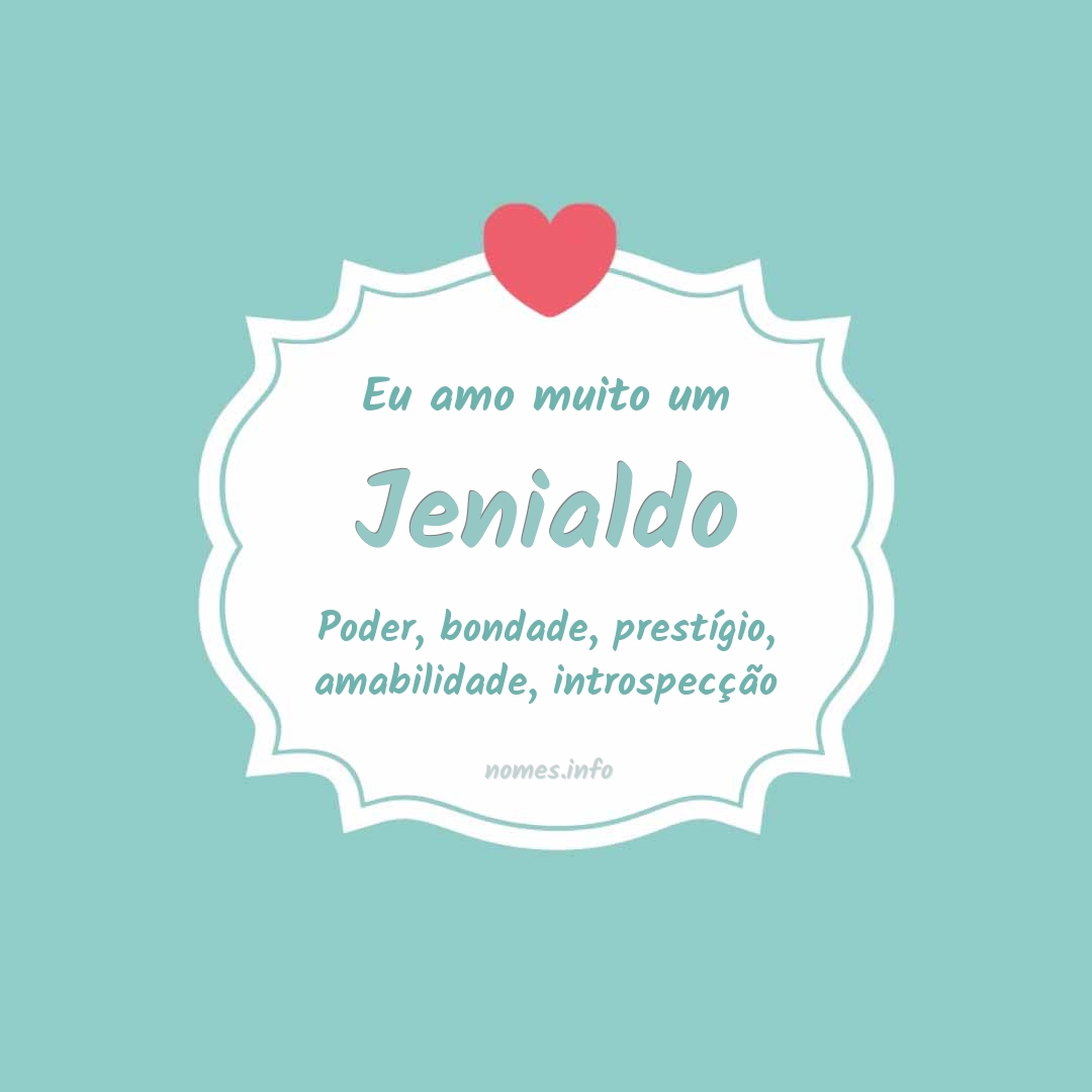 Eu amo muito Jenialdo