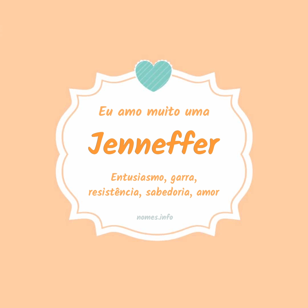 Eu amo muito Jenneffer