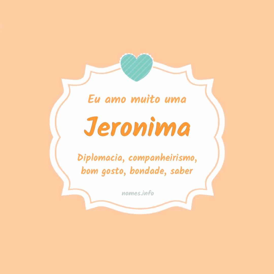 Eu amo muito Jeronima