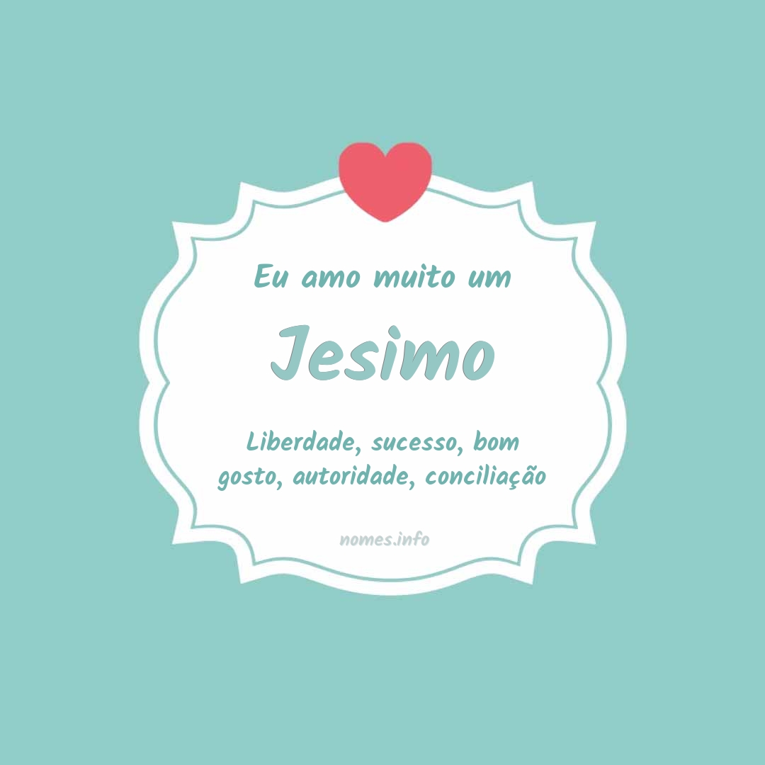 Eu amo muito Jesimo