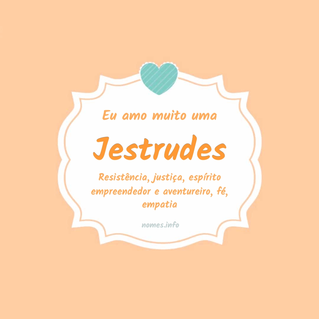 Eu amo muito Jestrudes