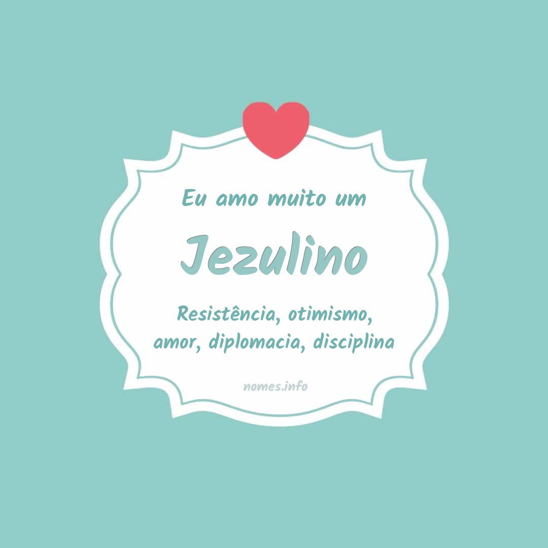 Eu amo muito Jezulino