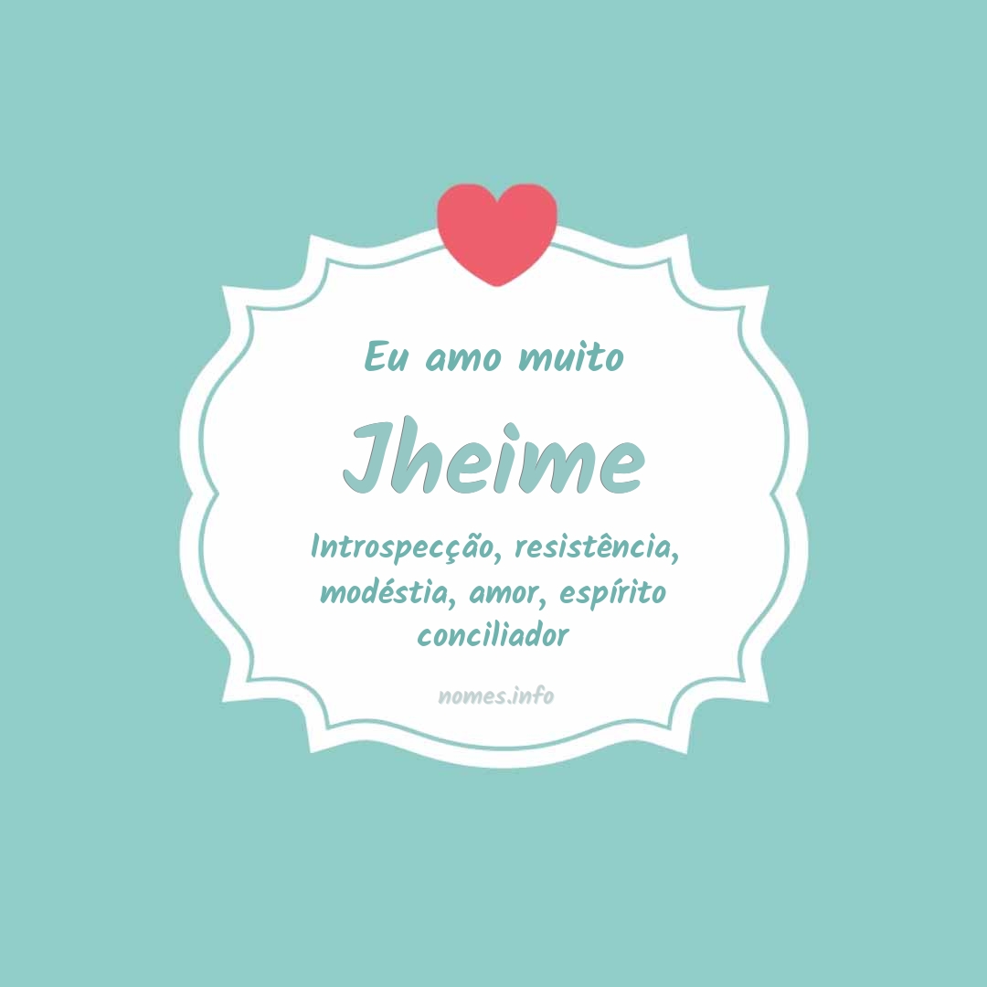 Eu amo muito Jheime