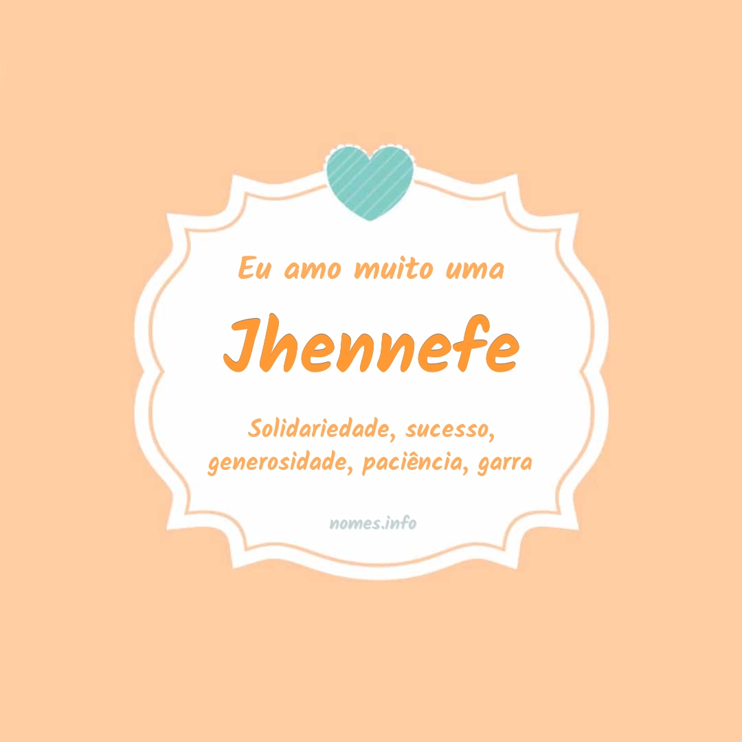 Eu amo muito Jhennefe