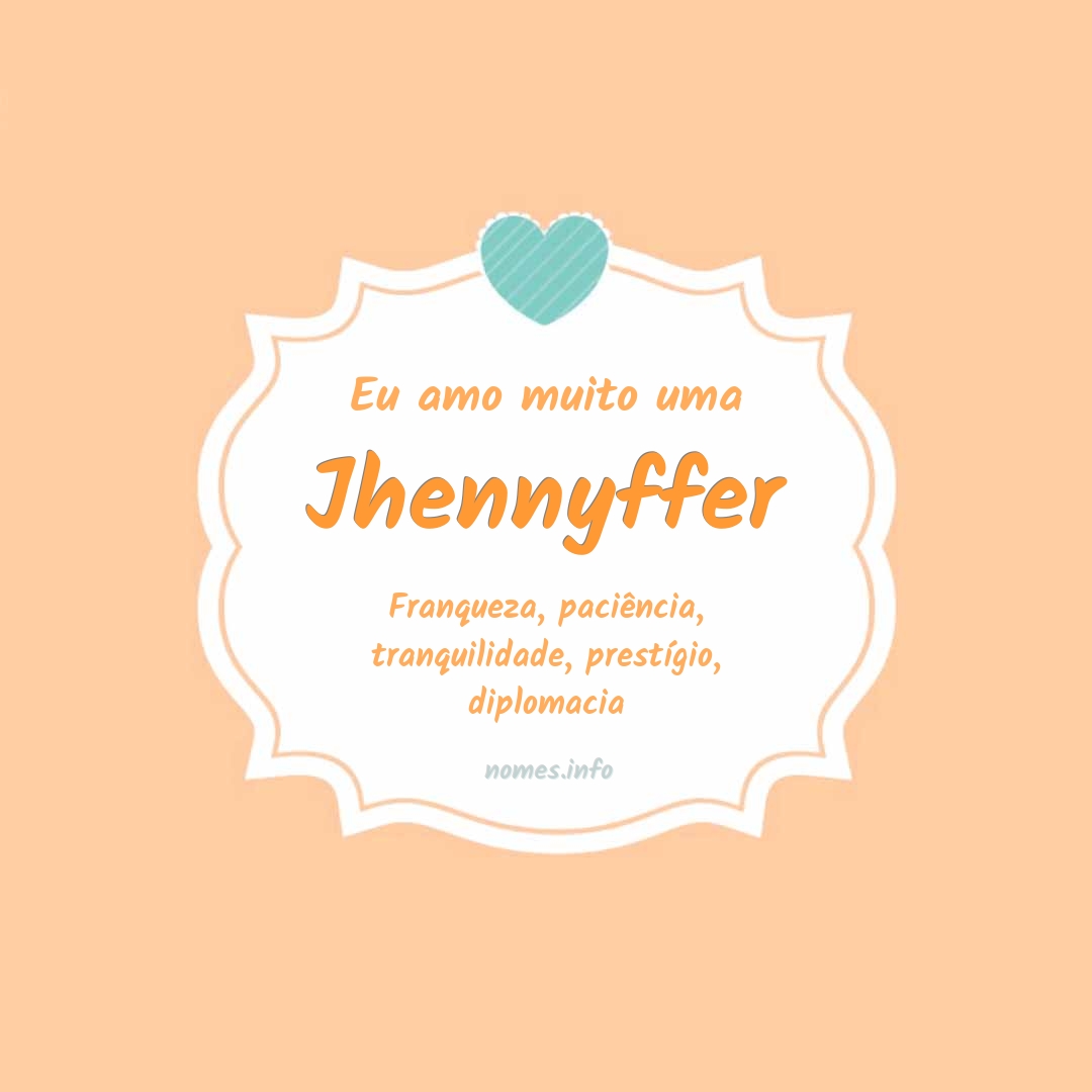 Eu amo muito Jhennyffer