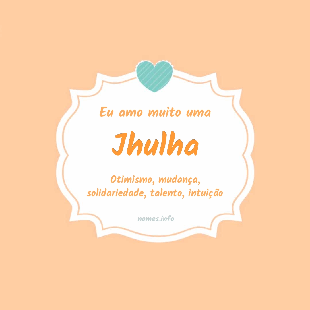 Eu amo muito Jhulha