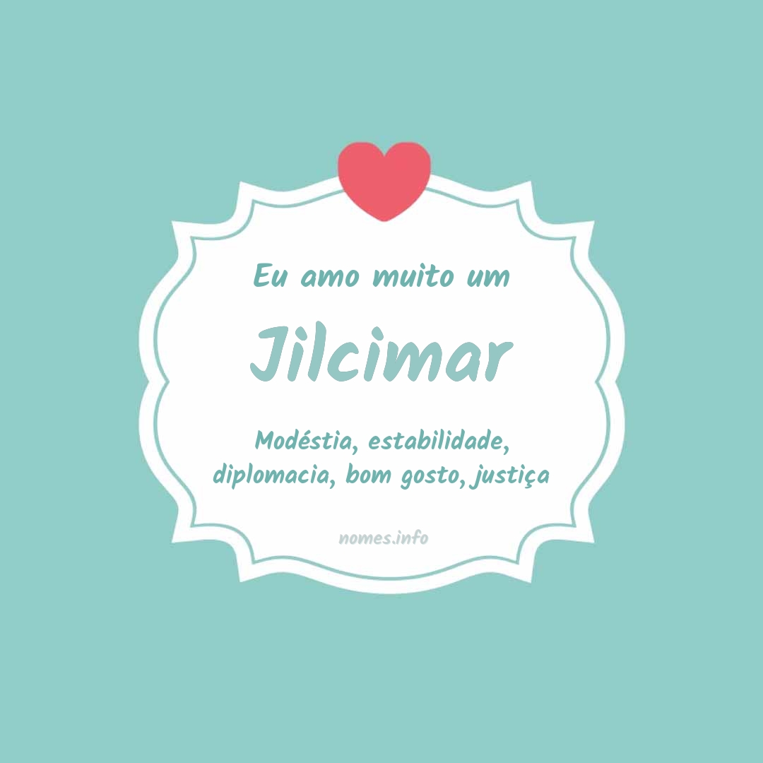 Eu amo muito Jilcimar