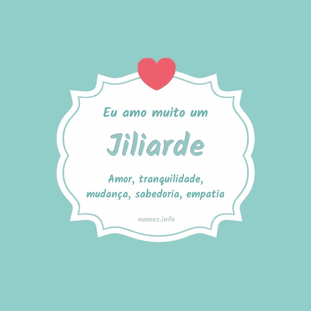 Eu amo muito Jiliarde