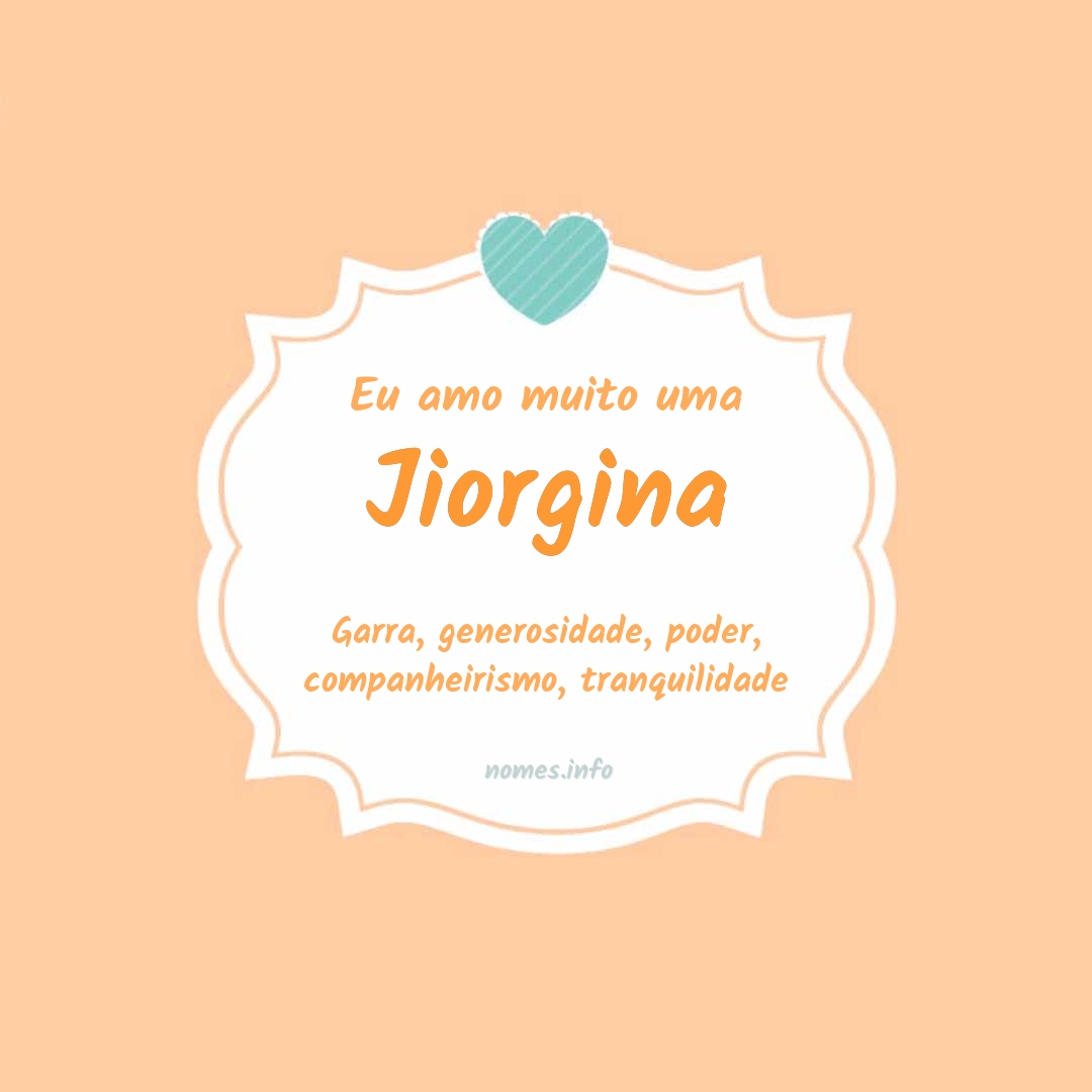 Eu amo muito Jiorgina