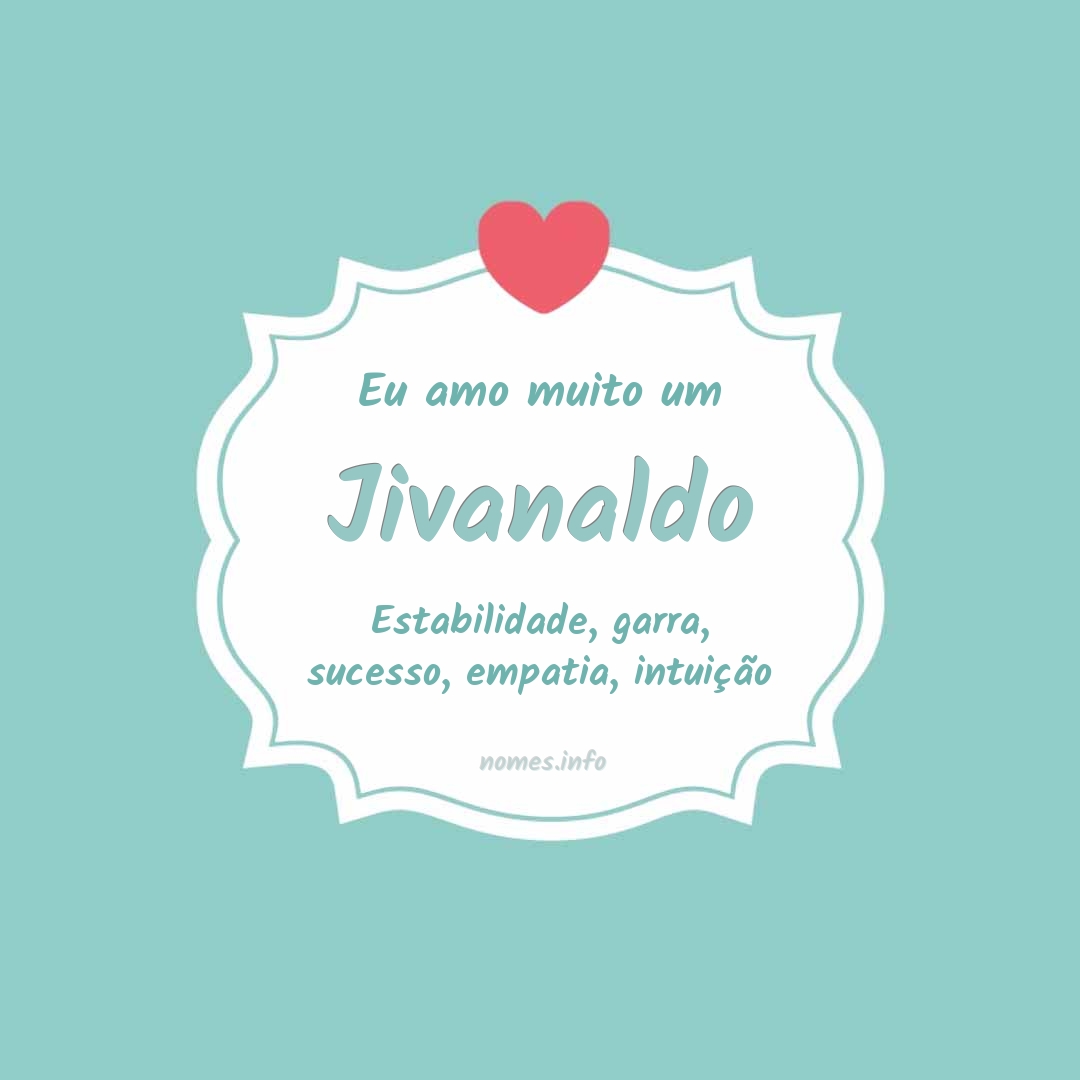 Eu amo muito Jivanaldo