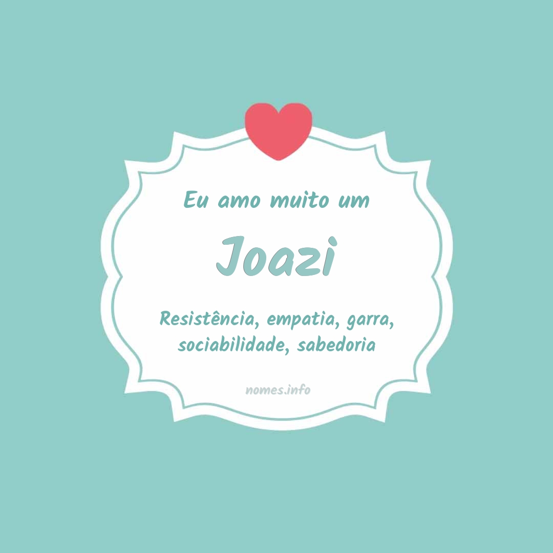 Eu amo muito Joazi