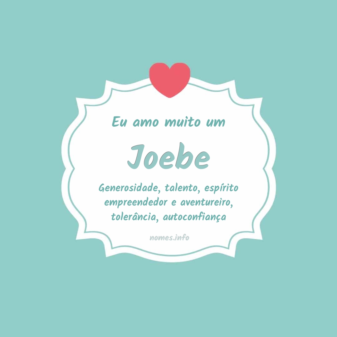 Eu amo muito Joebe