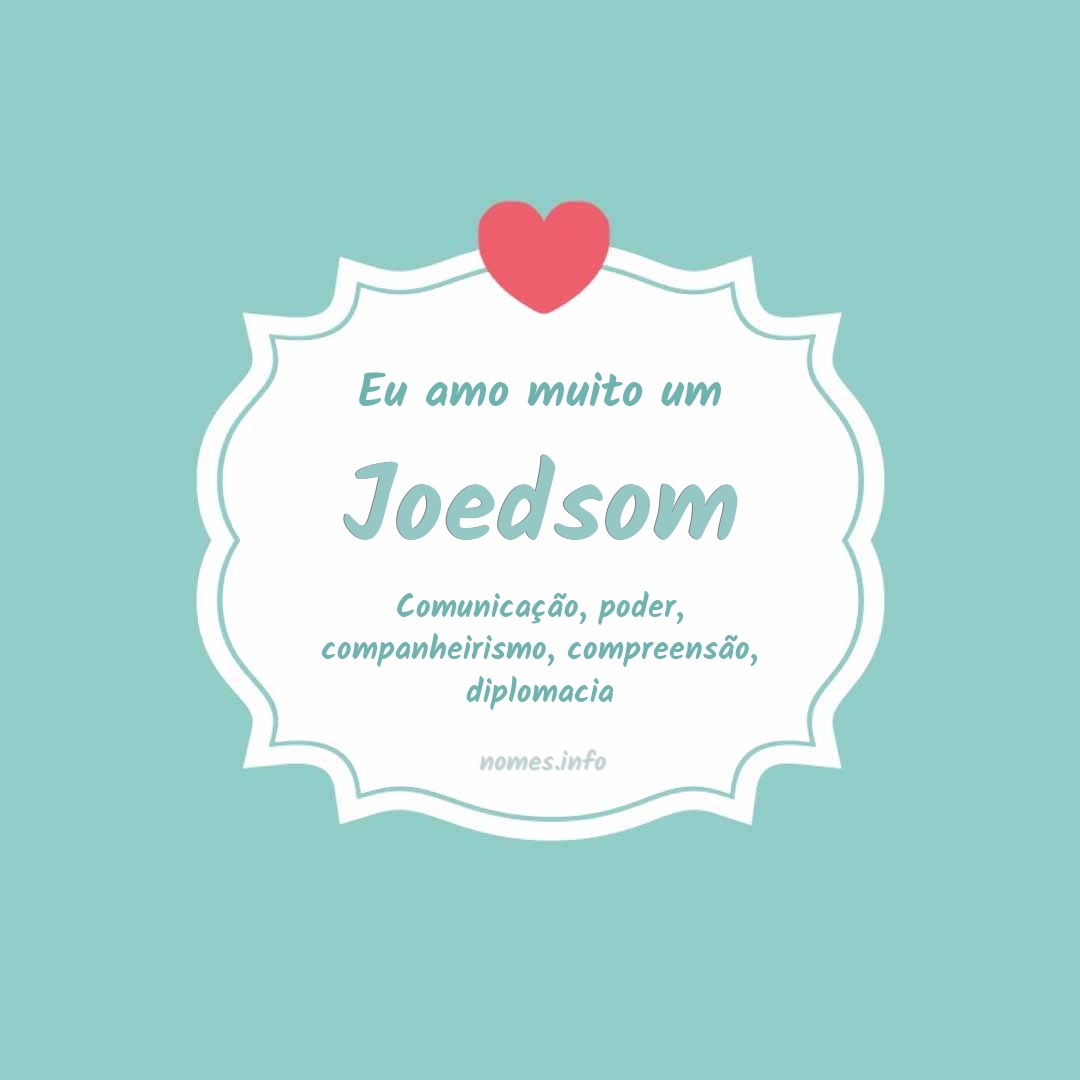 Eu amo muito Joedsom