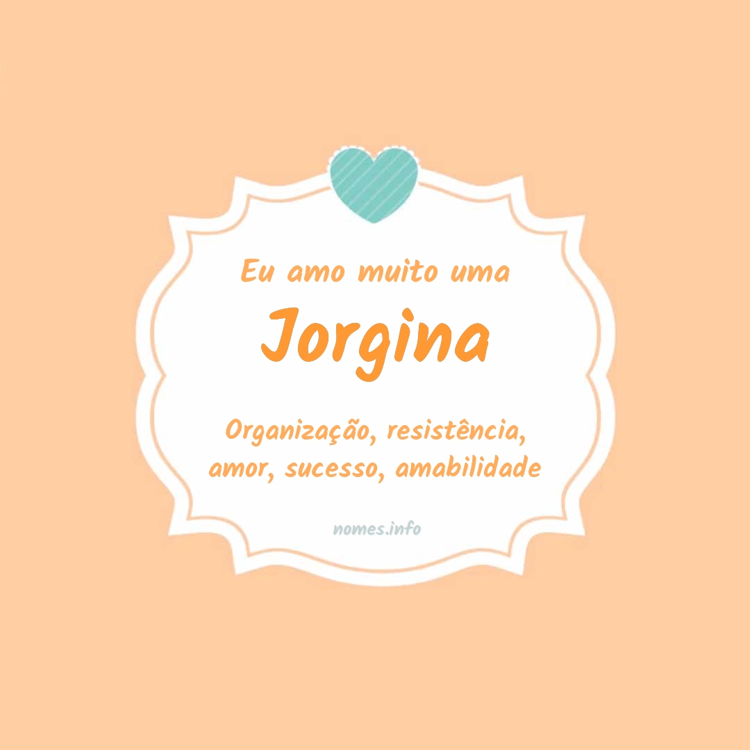 Eu amo muito Jorgina