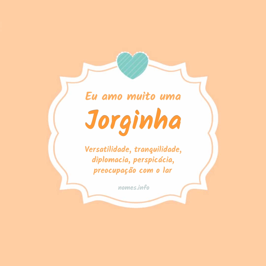 Eu amo muito Jorginha