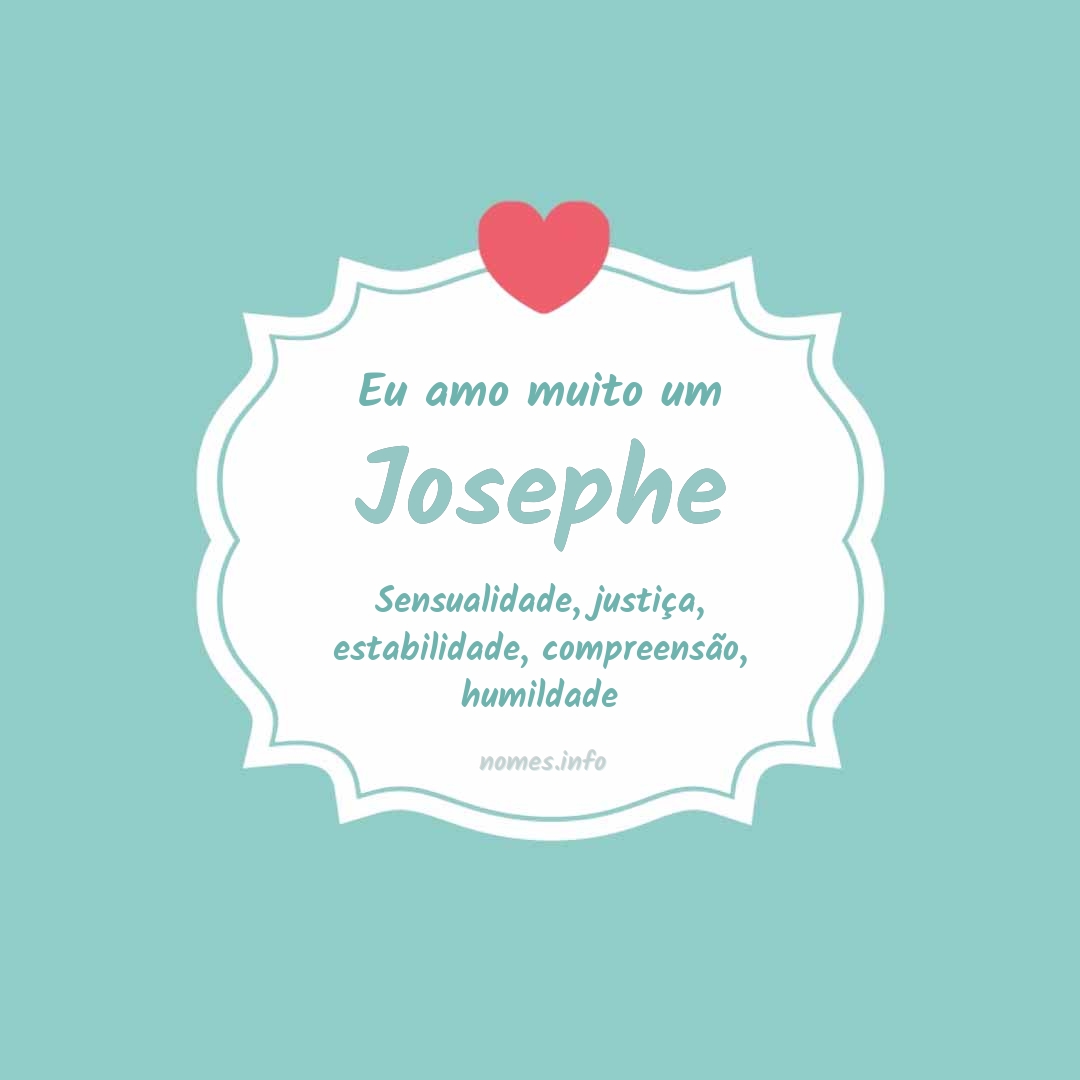 Eu amo muito Josephe