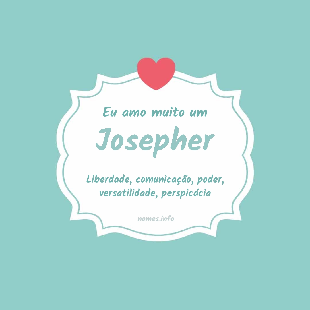 Eu amo muito Josepher