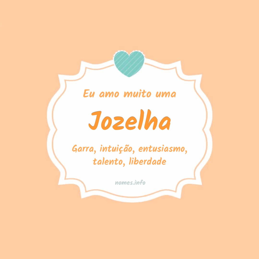 Eu amo muito Jozelha