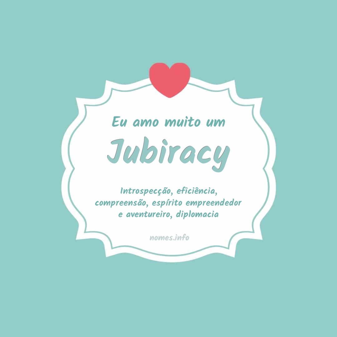 Eu amo muito Jubiracy
