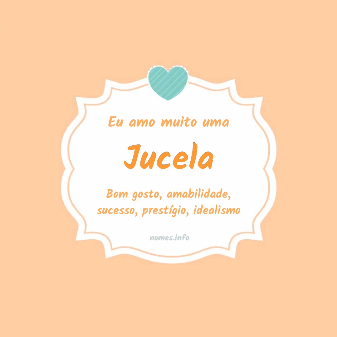 Eu amo muito Jucela