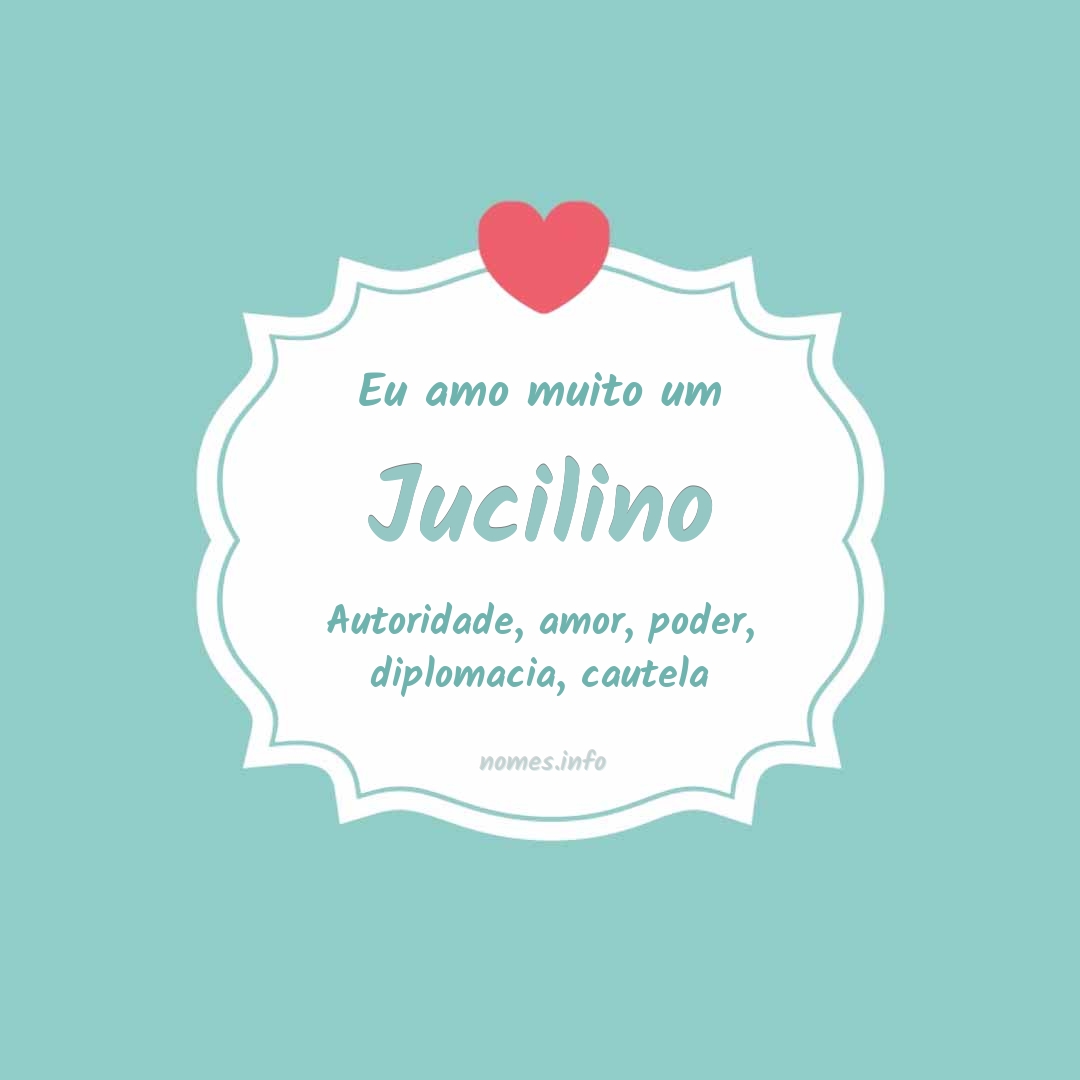 Eu amo muito Jucilino