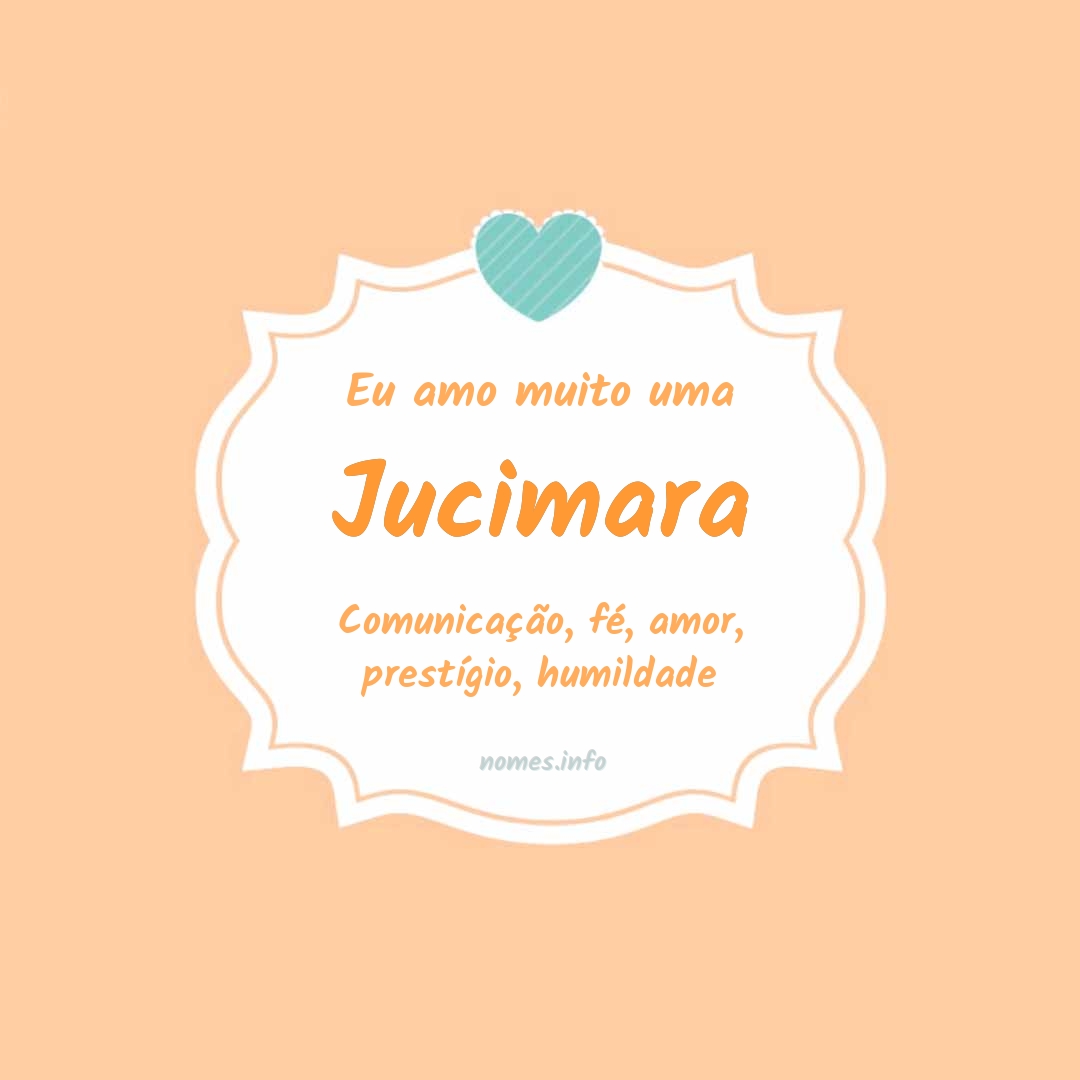 Eu amo muito Jucimara