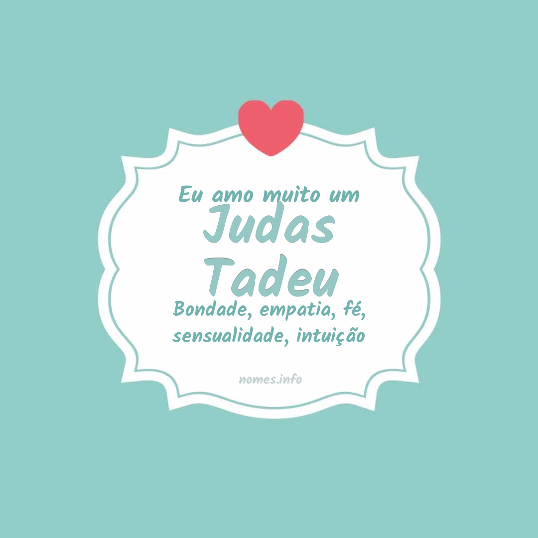 Eu amo muito Judas tadeu Eu amo muito Judas tadeu