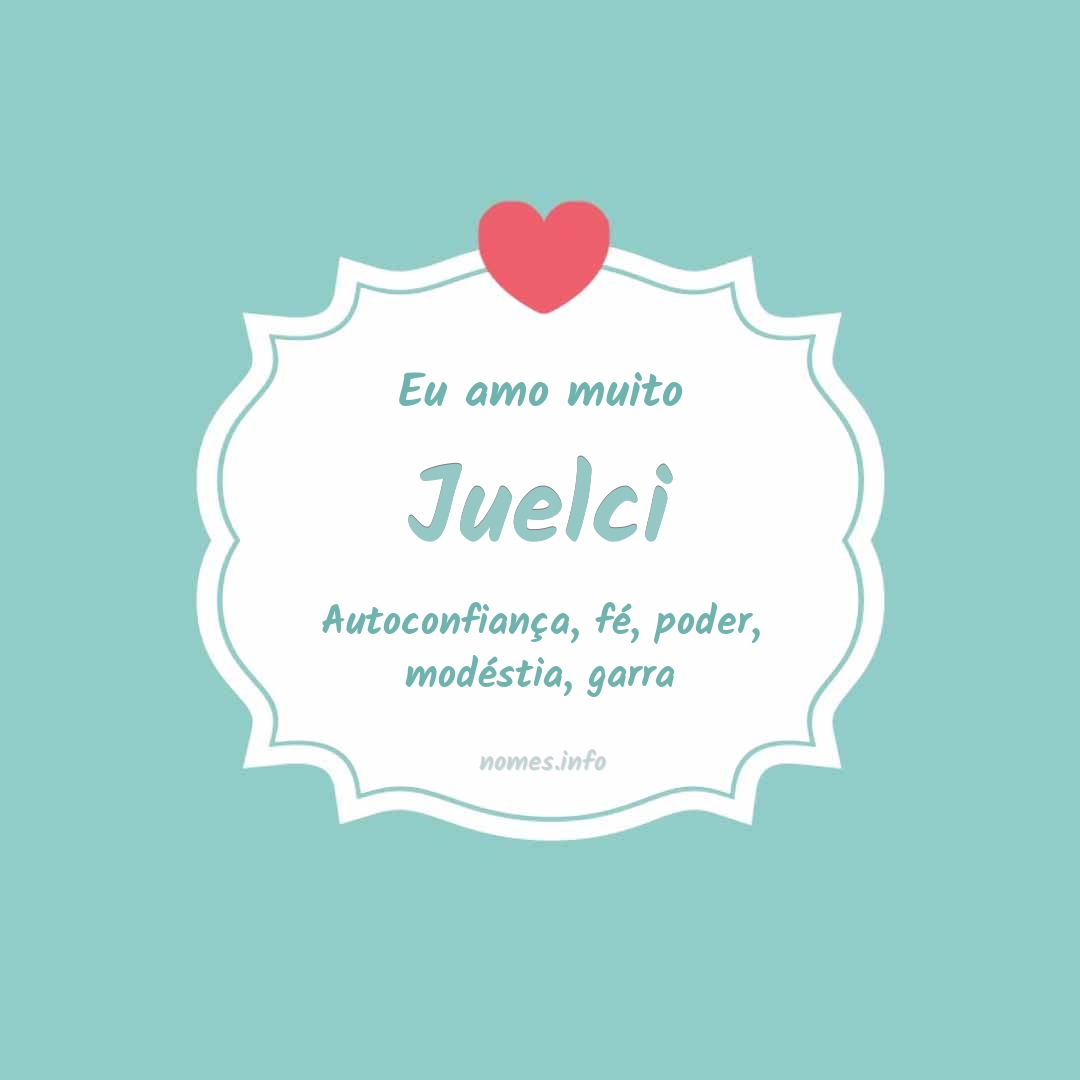 Eu amo muito Juelci