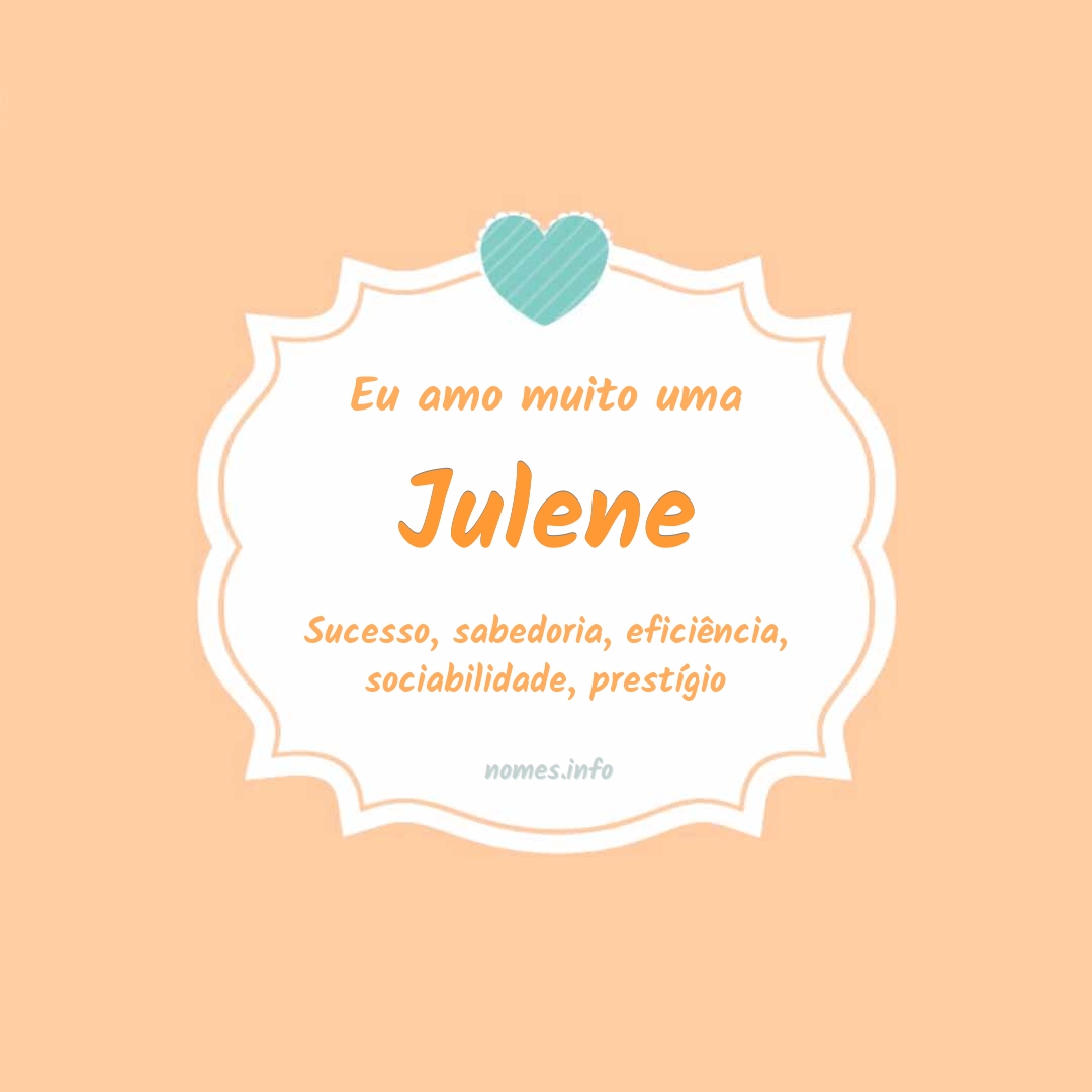 Eu amo muito Julene