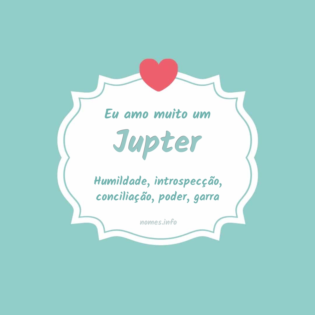 Eu amo muito Jupter