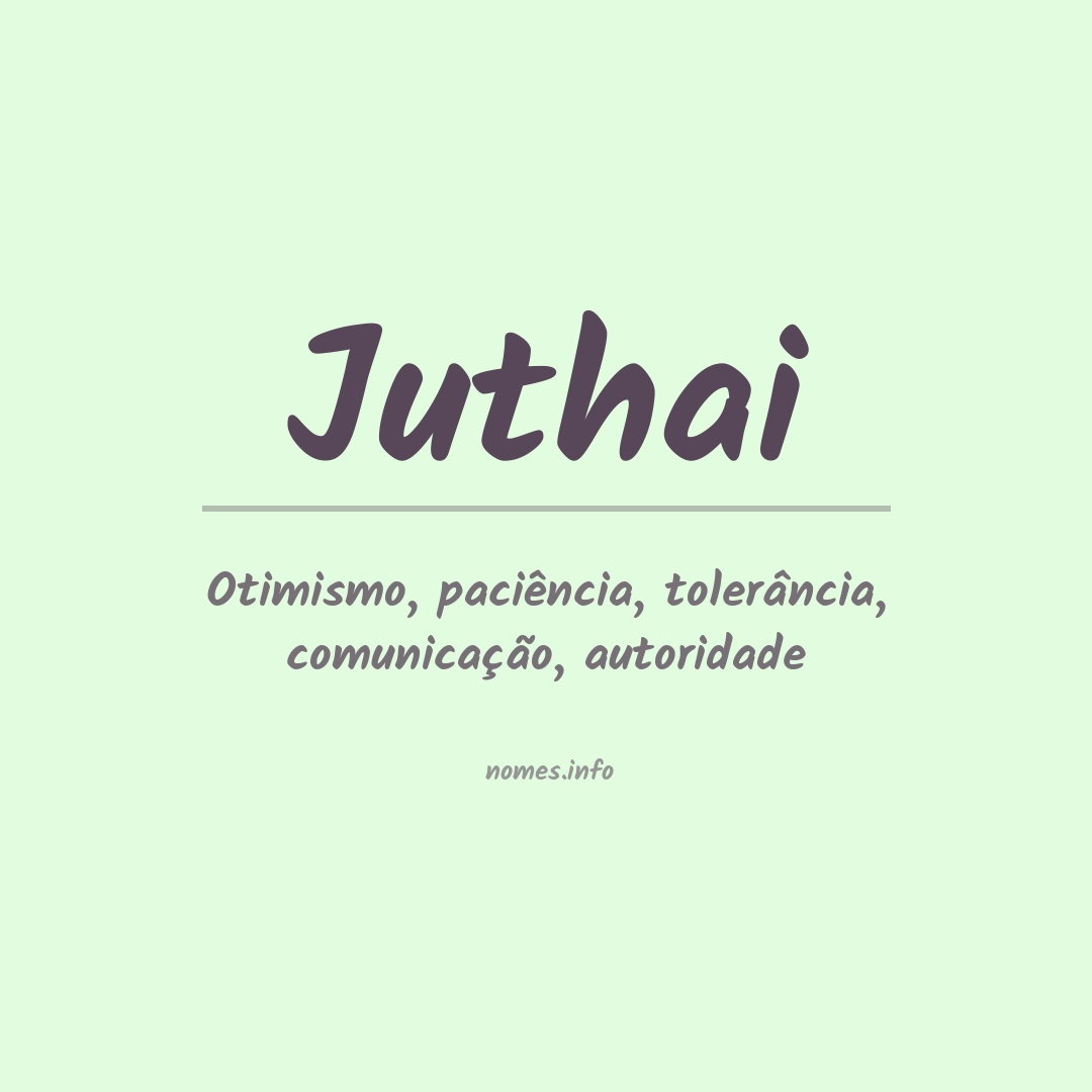 Significado do nome Juthai Significado do nome Juthai