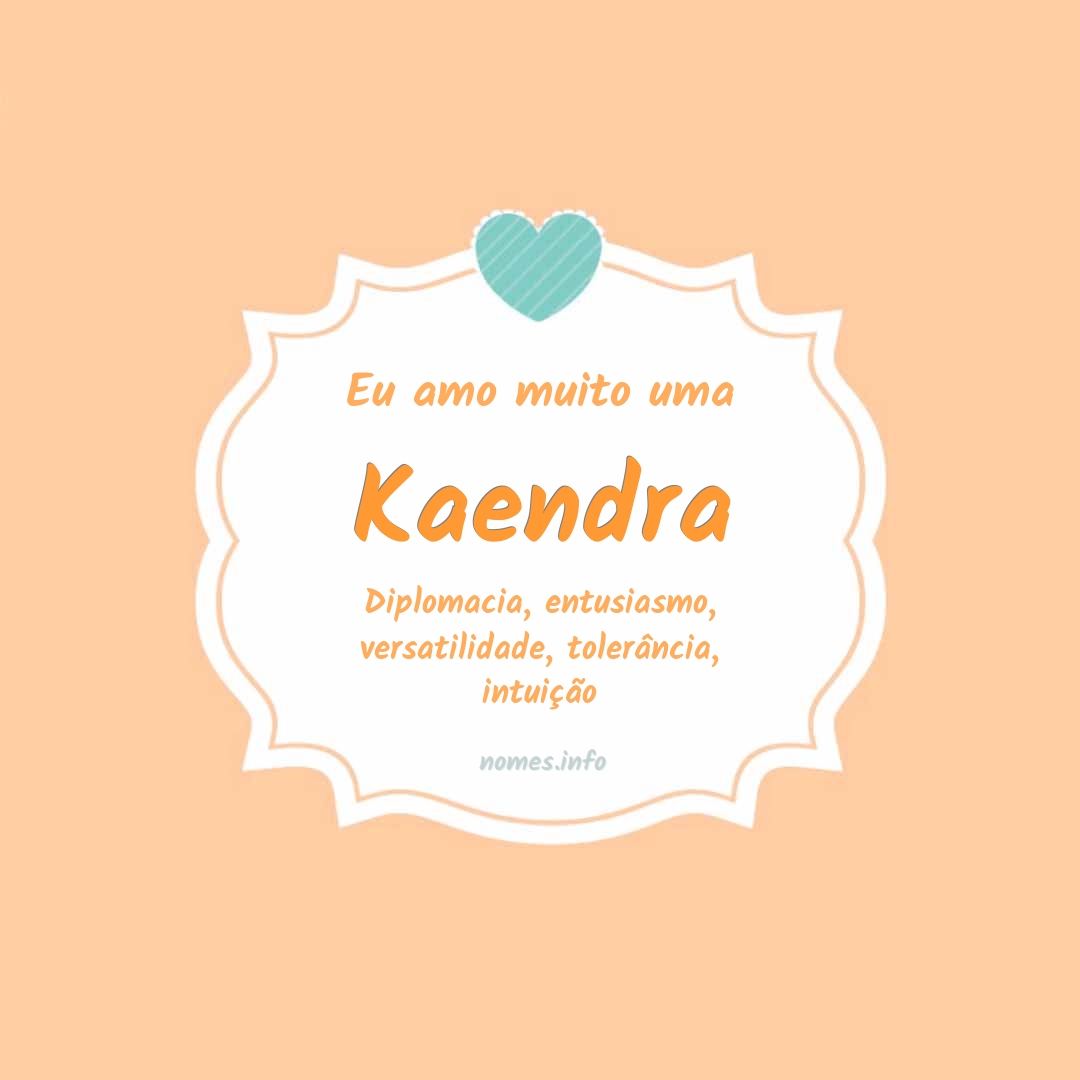 Eu amo muito Kaendra