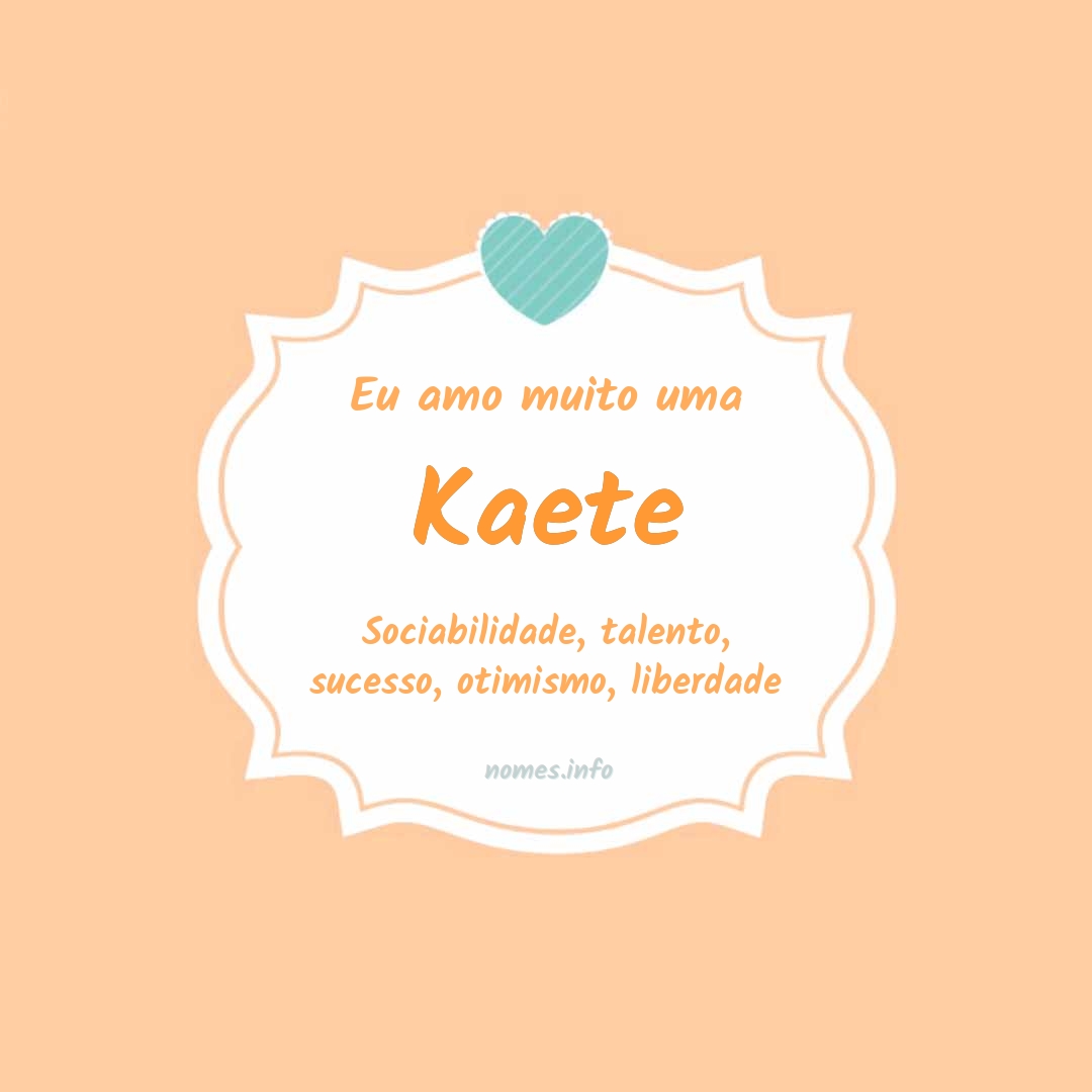 Eu amo muito Kaete