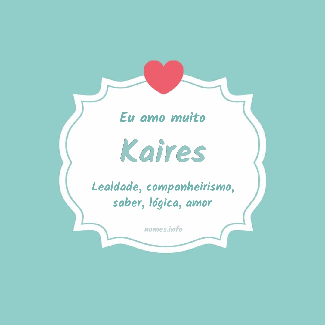 Eu amo muito Kaires