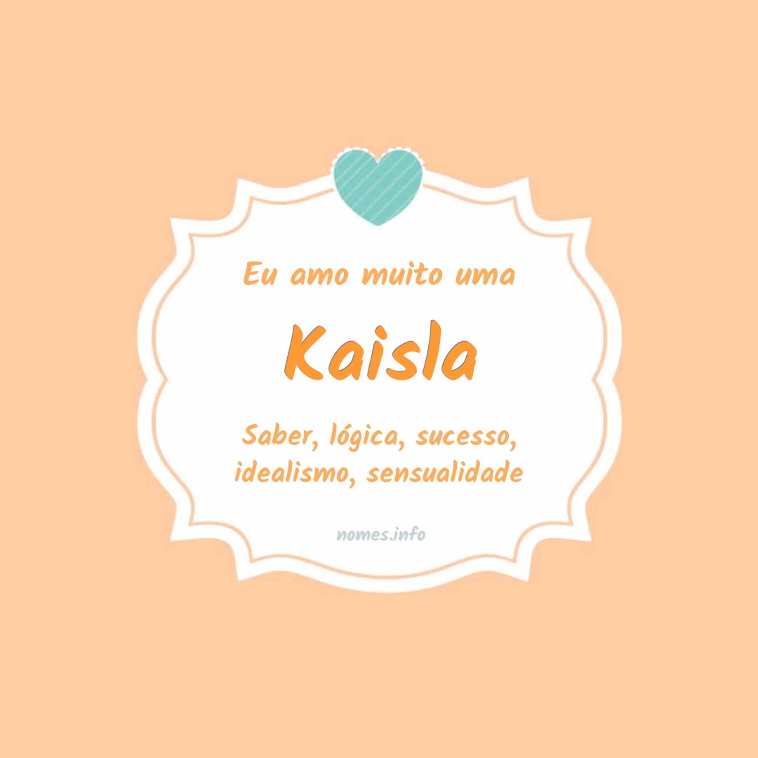 Eu amo muito Kaisla