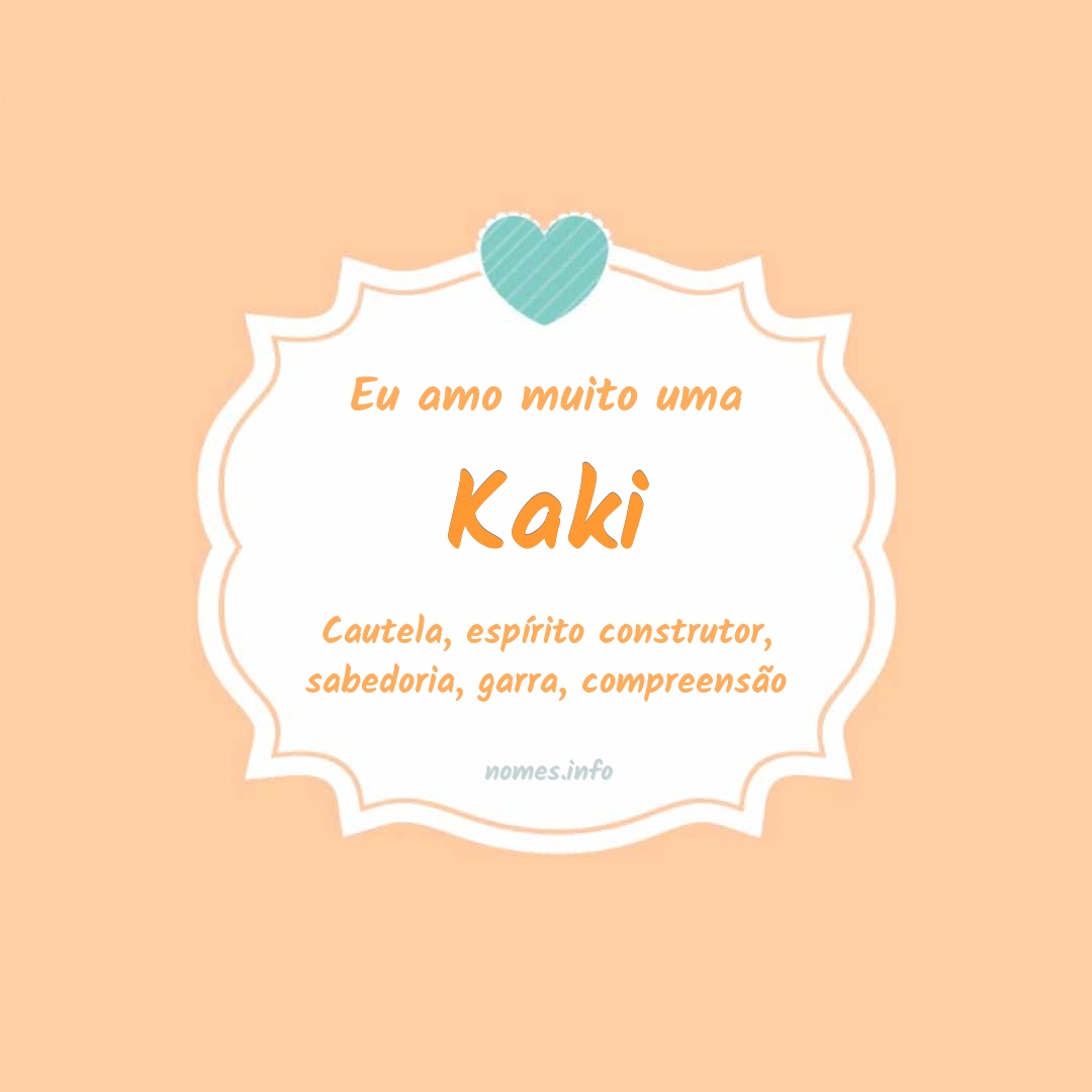 Eu amo muito Kaki