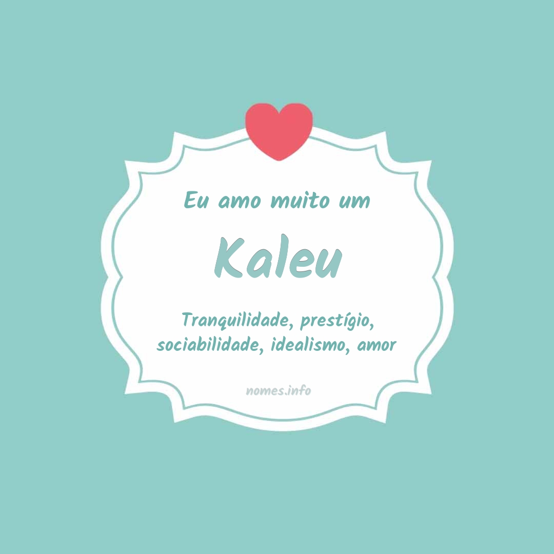 Eu amo muito Kaleu
