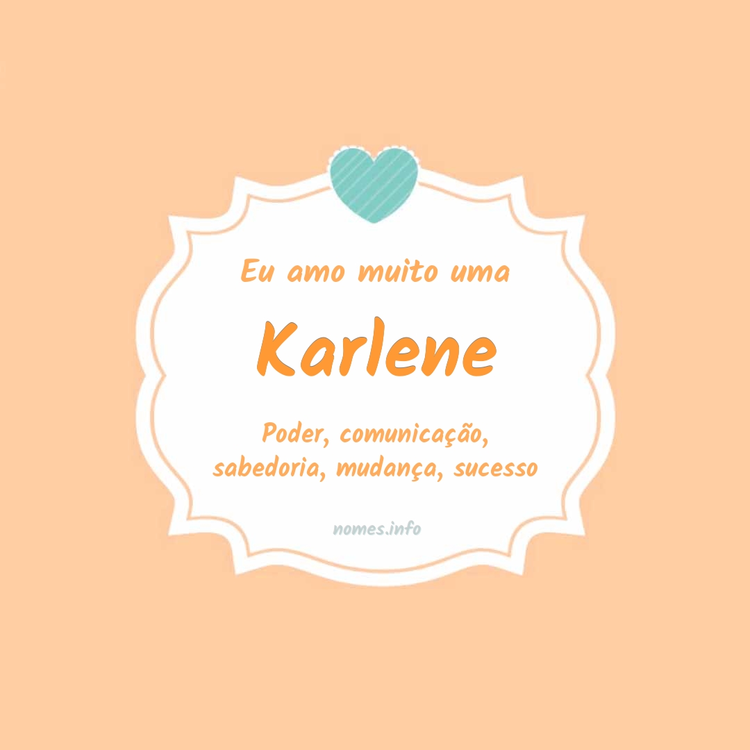 Eu amo muito Karlene