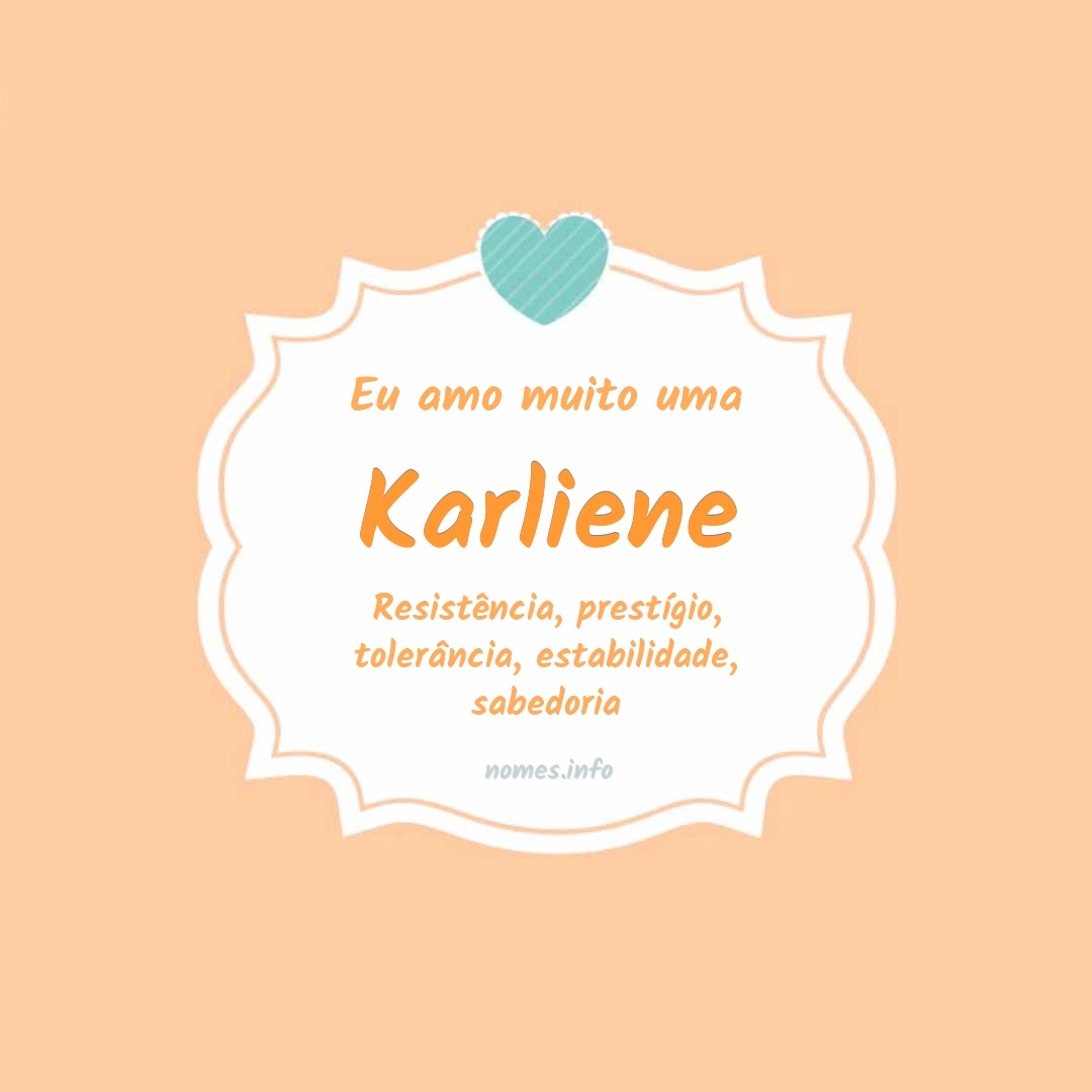 Eu amo muito Karliene
