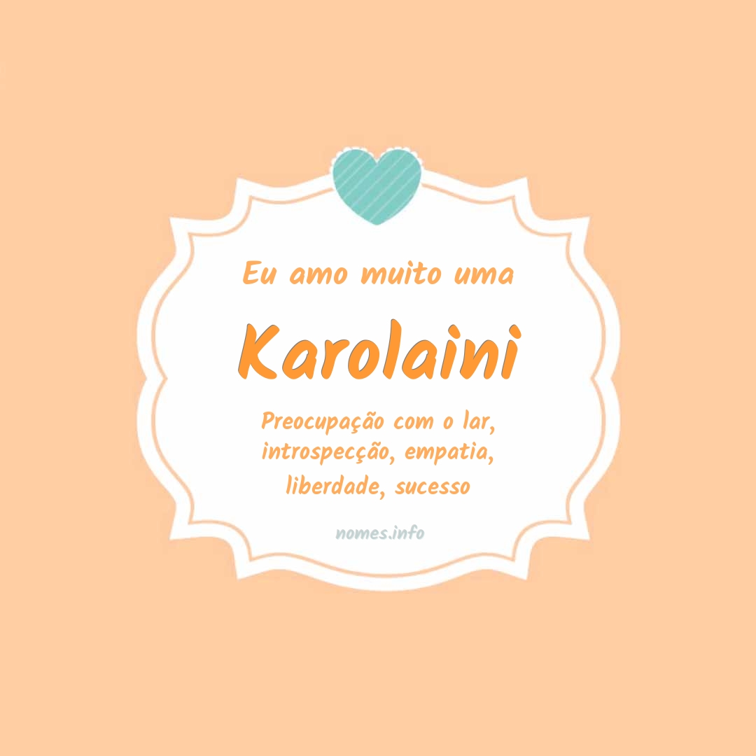 Eu amo muito Karolaini
