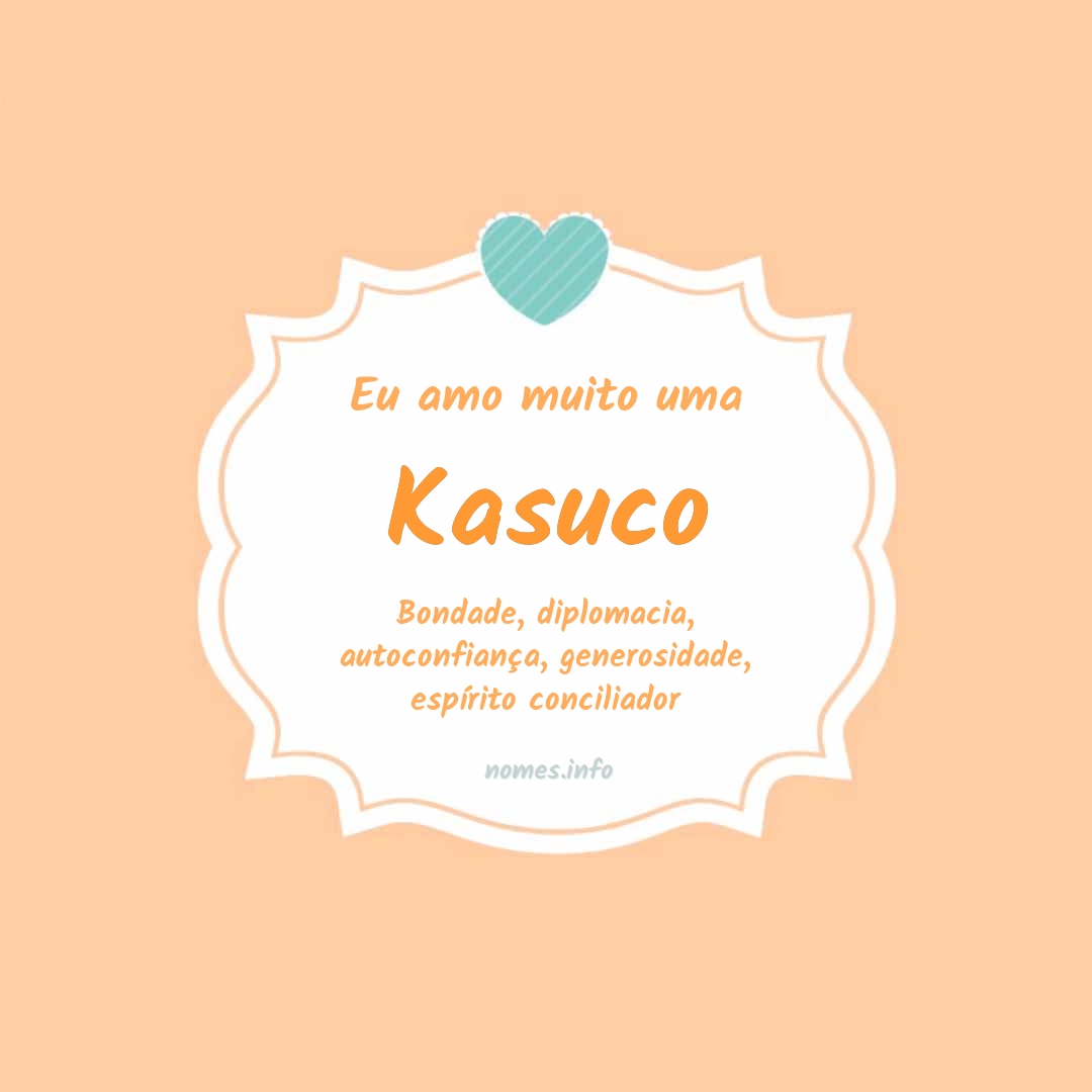 Eu amo muito Kasuco