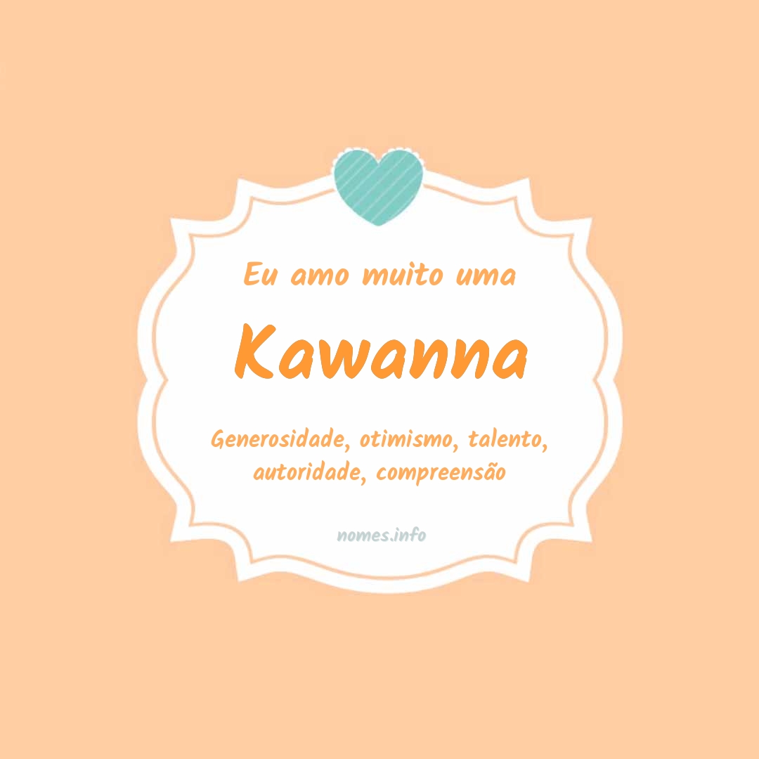 Eu amo muito Kawanna