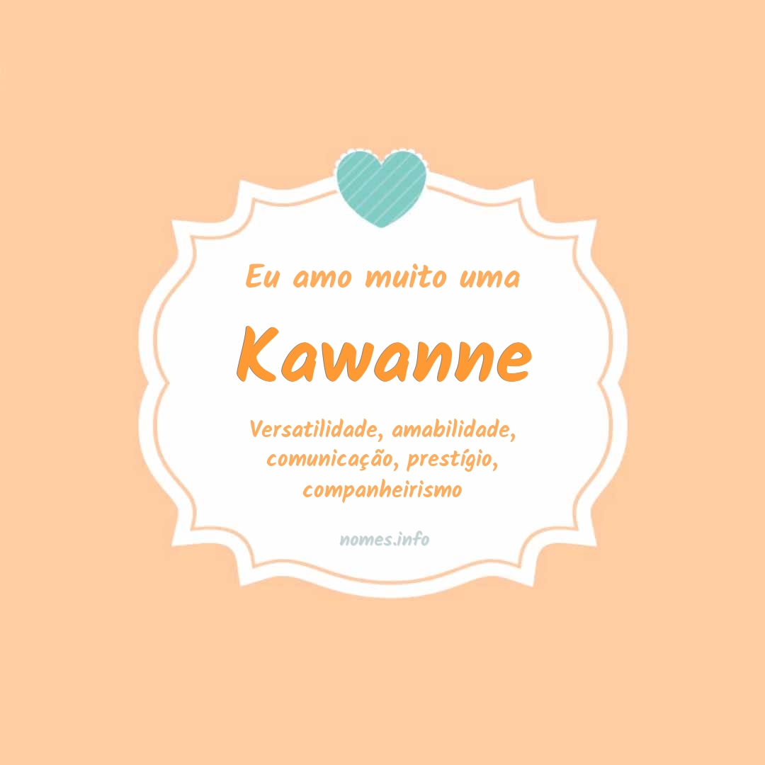 Eu amo muito Kawanne