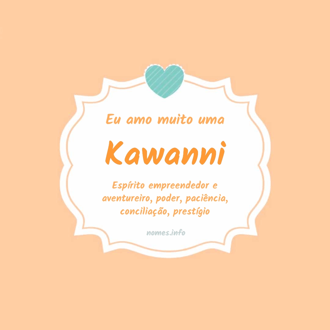 Eu amo muito Kawanni