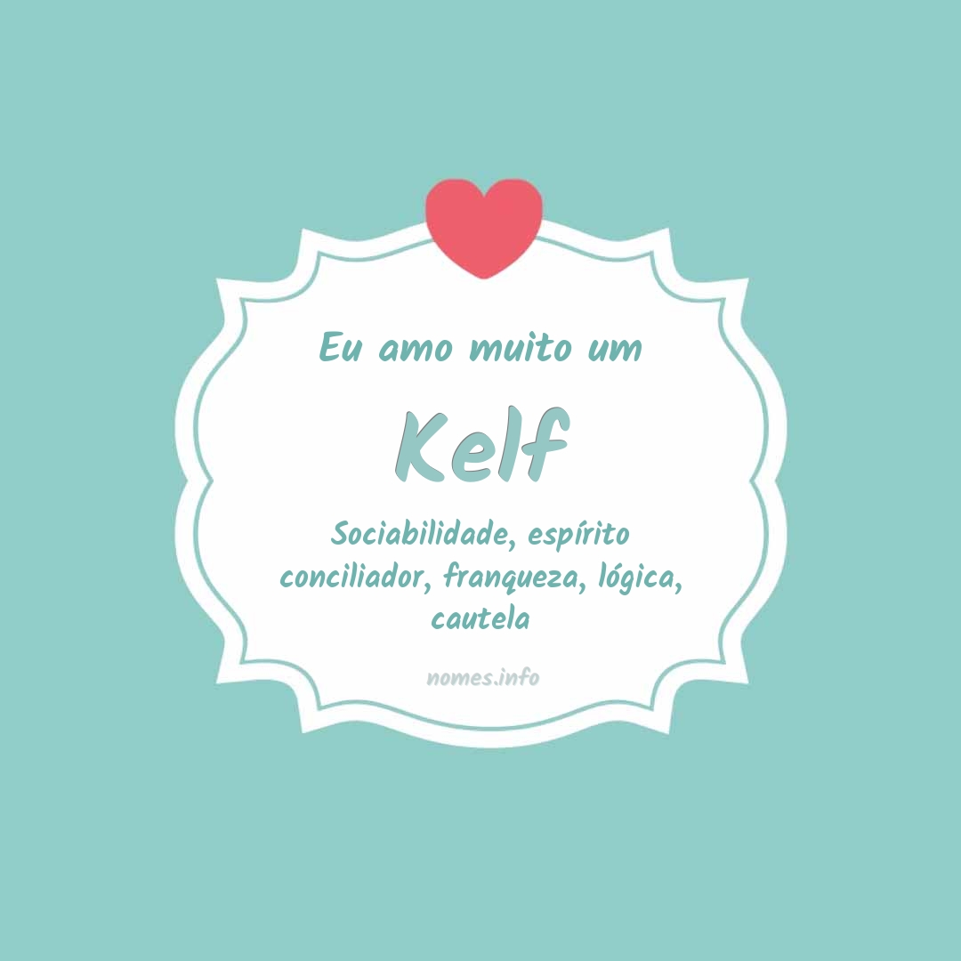 Eu amo muito Kelf Eu amo muito Kelf
