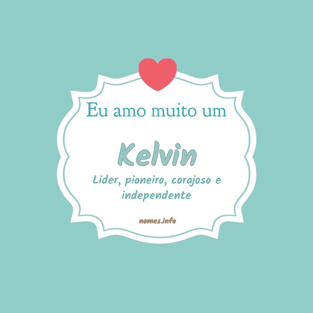 Eu amo muito Kelvin