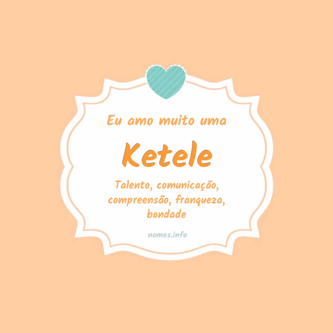 Eu amo muito Ketele