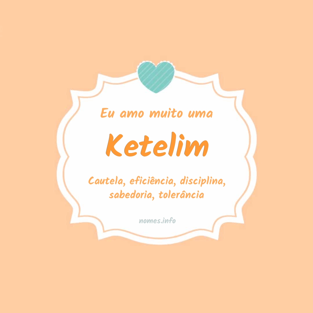 Eu amo muito Ketelim